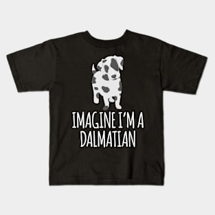 IMAGINE I'M A DALMATIAN Kids T-Shirt